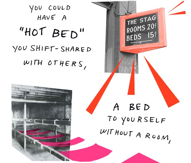 You could have a "hot bed" you shift-shared with others, a bed to yourself without a room.