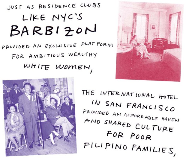 Just as residence clubs like NYC's Barbizon provided an exclusive platform for ambitious wealthy white women, the International Hotel in San Francisco provided an affordable haven and shared culture for poor Filipino families,