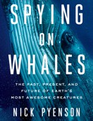 Book cover of "Spying on Whales" by Nick Pyenson