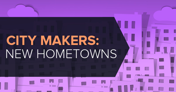 City Makers: New Hometowns