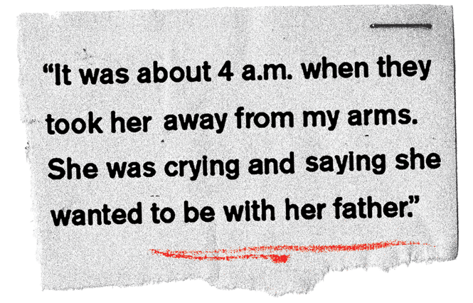 Photo illustration of a testimonial from a separated family: "It was about 4 a.m. when they took her away from my arms. She was crying and saying she wanted to be with her father."