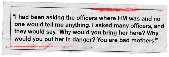Photo illustration of a testimonial from a separated family: "I had been asking the officers where HM was and no one would tell me anything. I asked many officers, and they would say, 'Why would you bring her here? Why would you put her in danger? You are bad mothers.'"