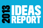 Ideas Report 2013