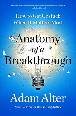 A cover of Adam Alter's new book, Anatomy of a Breakthrough