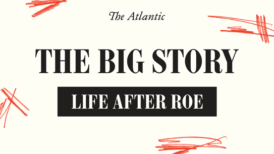 The big story: life after roe