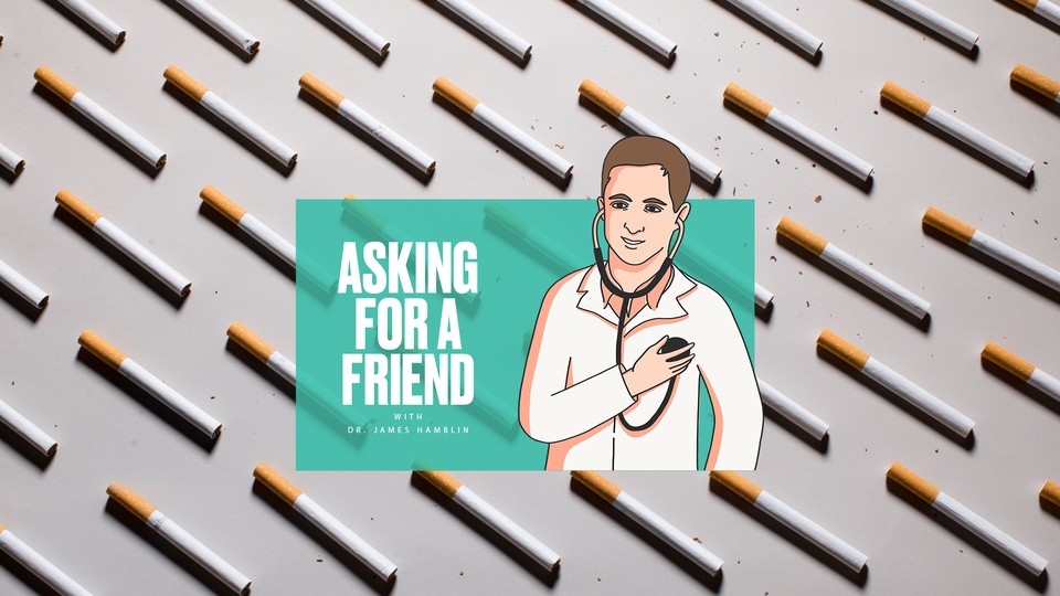 A person in a lab coat presses a stethoscope to their own chest next to the text "ASKING FOR A FRIEND" against a background of cigarettes.