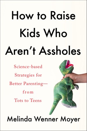 Book cover of "How to Raise Kids Who Aren't Assholes." 