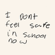 A student's handwriting spelling out "I dont feel safe in school now"