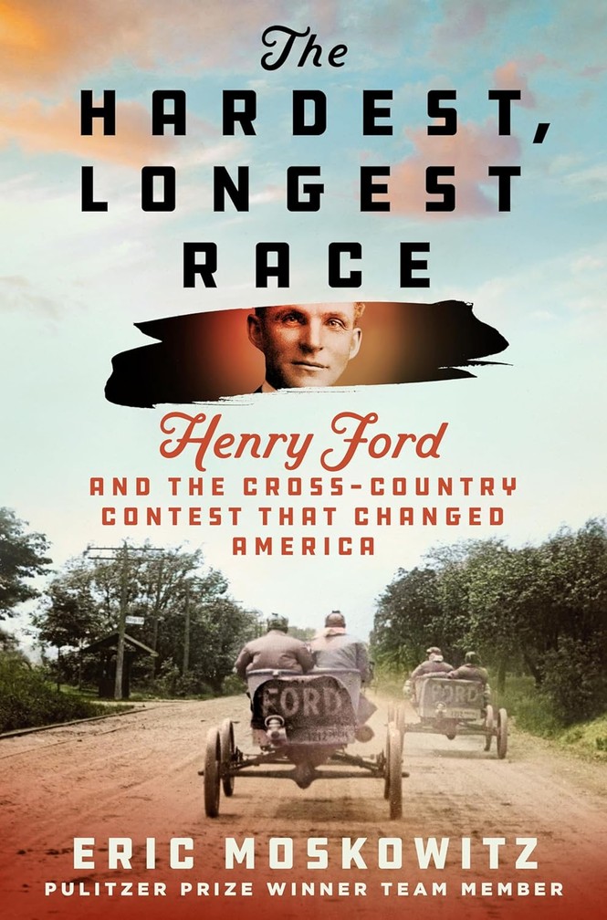 An image of the cover of The Hardest, Longest Race: Henry Ford and the Cross-Country Contest That Changed America by Eric Moskowitz.