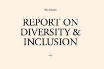 The Atlantic's 2022 Report on Diversity and Inclusion