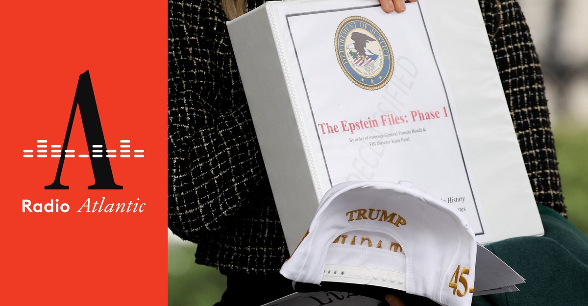 https://cdn.theatlantic.com/thumbor/Bh_sJLGvKL7sh-DIqDx7FafVxZg=/325x260:3935x2140/1200x625/media/img/mt/2025/07/Radio_Atlantic_Vertical_Epstein_Files/original.jpg