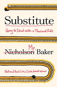 Cover of Substitute: Going to School with a Thousand Kids by Nicholson Baker
