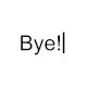 Animation of the word "Bye!" translated into different languages