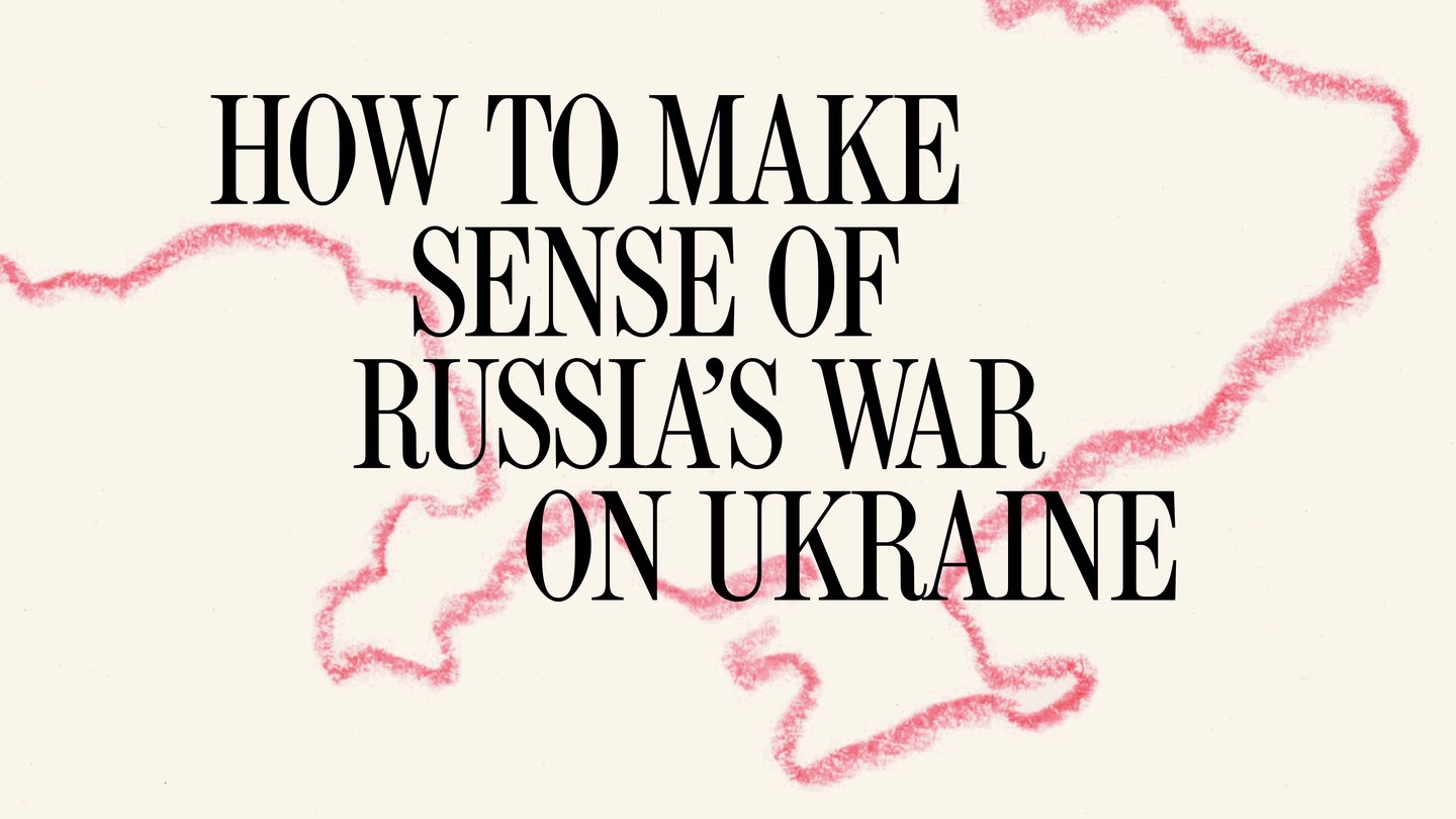 An outline of Ukraine with these words: How to Make Sense of Russia's War on Ukraine