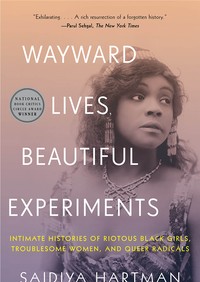 The cover of Wayward Lives, Beautiful Experiments, featuring a Black woman in 20th century garb looking off to the right