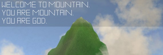 WELCOME TO MOUNTAIN. YOU ARE MOUNTAIN. YOU ARE GOD.