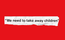 torn strip of white paper with quote "We need to take away children" in black text on red background