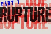 The word "Part 1" is in blue print in the upper left corner and in large black text of the word rupture is split in half over red lettering of the word rupture behind that. All the text is set in a white square.