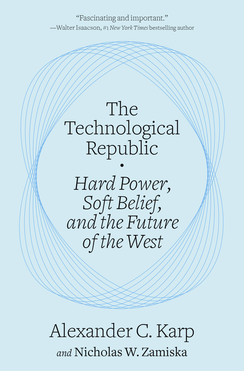 The cover of The Technological Republic - Hard Power, Soft Belief, And The Future Of The West by Alexander C. Karp and Nicholas W. Zamiska
