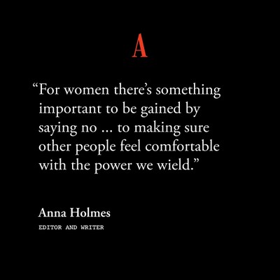 "For women there’s something important to be gained by saying no ... to making sure other people feel comfortable with the power we wield."