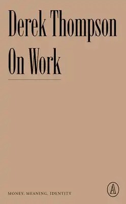 Book jacket of 'On Work' by Derek Thompson.