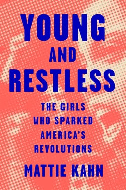 Book cover of 'Young and Restless: The Girls Who Sparked America's Revolutions'