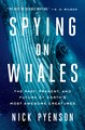 Book cover of "Spying on Whales" by Nick Pyenson