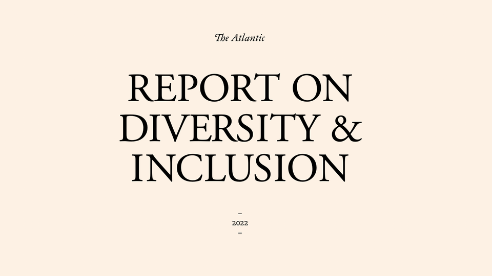The Atlantic's 2022 Report on Diversity and Inclusion