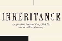 An image that read "Inheritance: A project about American history, Black life, and the resilience of memory"