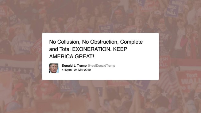 Trump tweets: "No Collusion, No Obstruction, Complete and Total EXONERATION. KEEP AMERICA GREAT!"