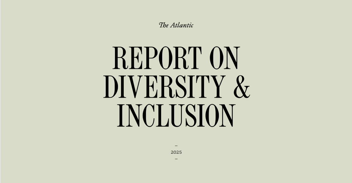 The Atlantic's 2025 Report on Diversity &amp; Inclusion