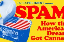 "The Experiment" presents "SPAM: How the American Dream Got Canned"