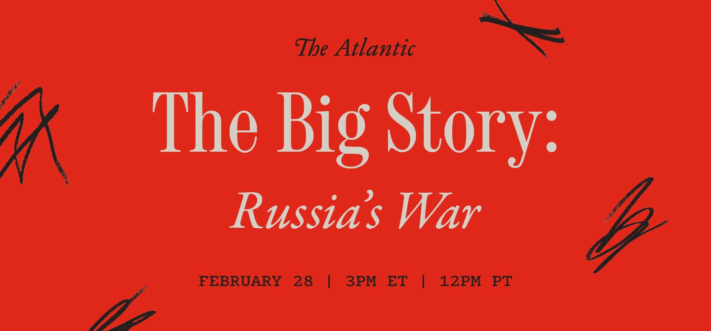 The Big Story: Russia’s War
