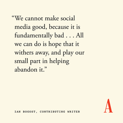 “We cannot make social media good, because it is fundamentally bad … All we can do is hope that it withers away, and play our small part in helping abandon it.”