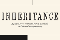 Inheritance, a project about American history, Black life, and the resilience of memory