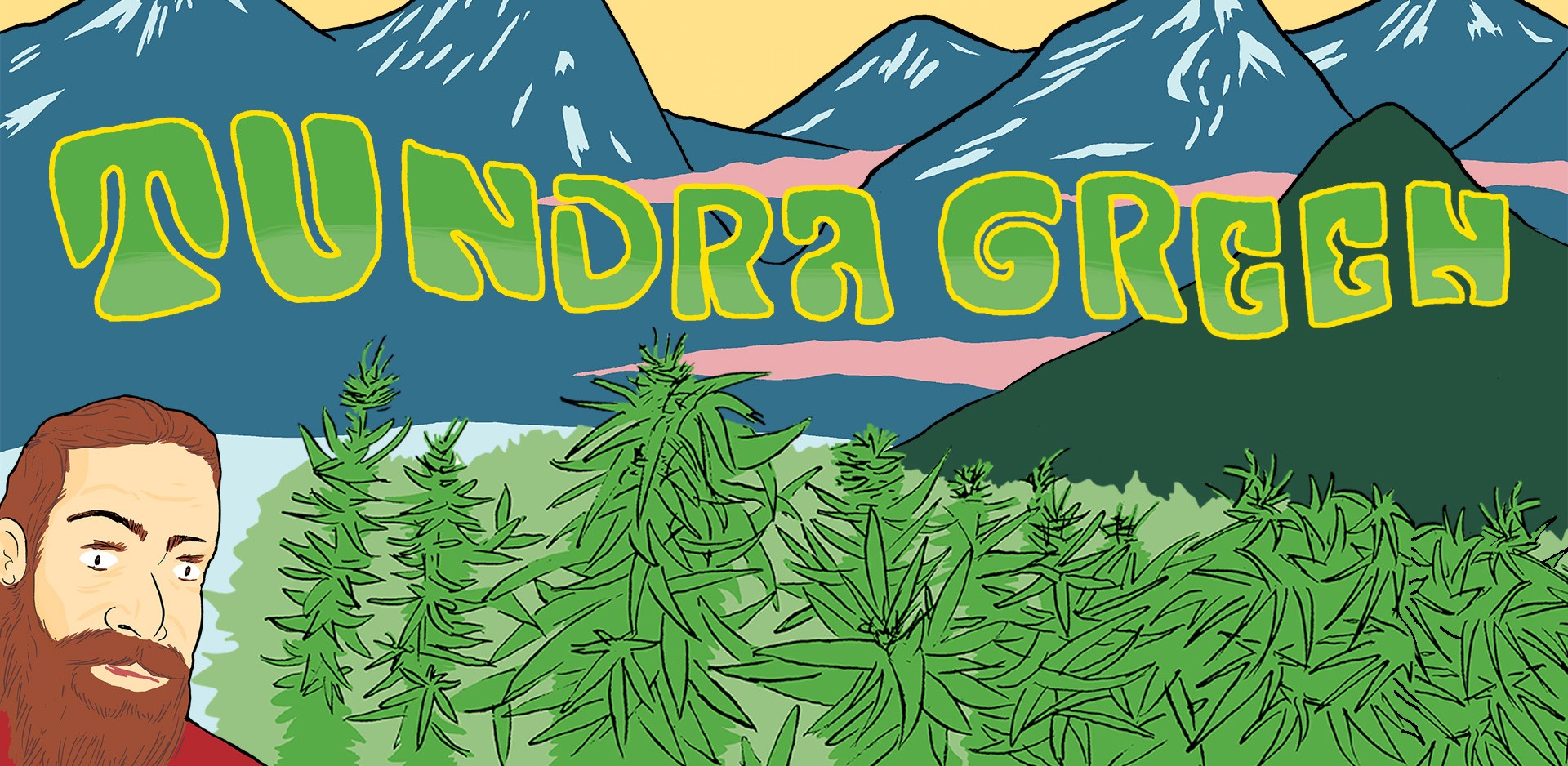 An illustrated image of a field of marijuana, against a backdrop of mountains. A man with a light brown beard is in the left corner. The words "Tundra Green" are suspended in the middle.