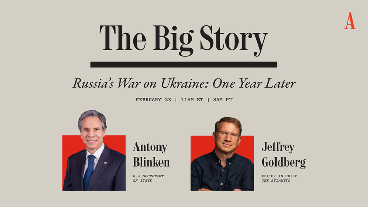 Headshots of Antony Blinken and Jeffrey Goldberg, advertising their discussion of Russia's war on Ukraine