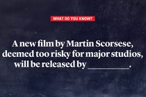 A new film by Martin Scorsese, deemed too risky for major studios, will be released by ____________.
