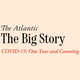 A peach-colored background that says "The Big Story: COVID-19: One Year and Counting" with the red Atlantic A on the left