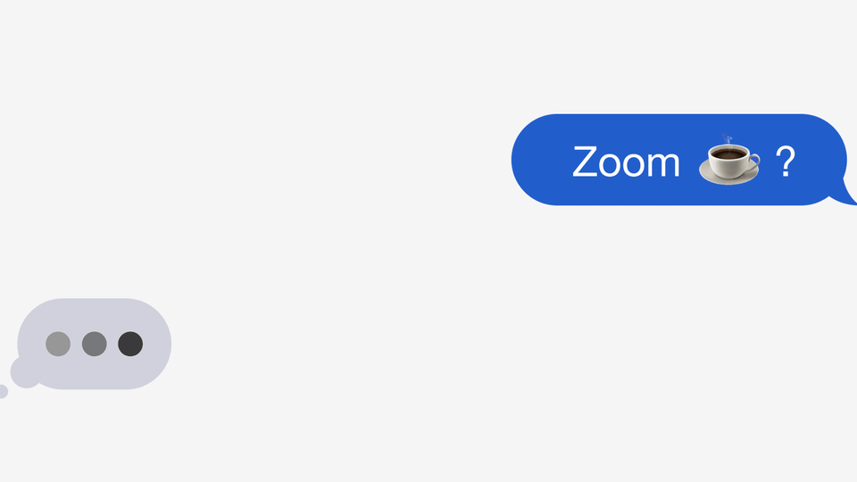 A text bubble asks "Zoom coffee?" Below it is another bubble with an ellipses indicating the recipient is typing.