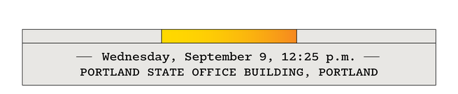 Wednesday, September 9, 12:25 p.m.—Portland State Office Building, Portland