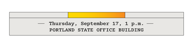 Thursday, September 17, 1 p.m.—Portland State Office Building