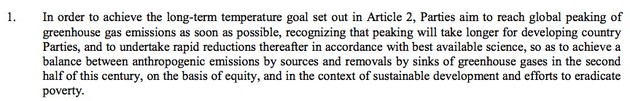 In order to achieve the long-term temperature goal set out in Article 2, Parties aim to reach global peaking of greenhouse gas emissions as soon as possible, recognizing that peaking will take longer for developing country Parties, and to undertake rapid reductions thereafter in accordance with <a href=