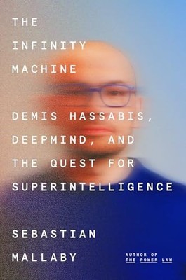 Cover of the book: “The Infinity Machine: Demis Hassabis, DeepMind, and the Quest for Superintelligence”