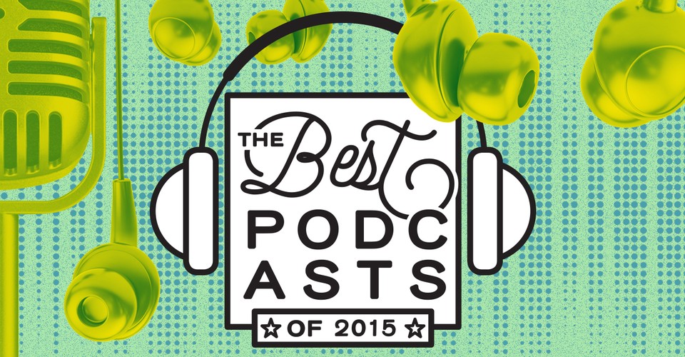 Beyond Serial The 50 Best Podcast Episodes Of 2015 The Atlantic