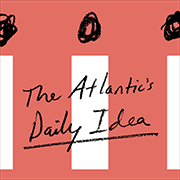 The Atlantic's Daily Idea Promo